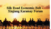 Silk Road Economic Belt– Xinjiang Karamay Forum