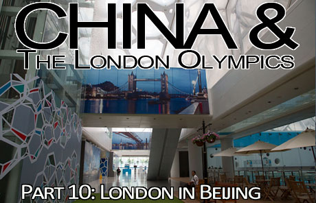 China & The London Olympics: Part 10 – London in Beijing