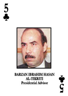REFILING ADDING INFORMATION An undated handout file photo shows Former Iraqi president Saddam Hussein's half-brother Barzan al-Tikriti on the five of clubs card in a U.S. pack of cards of 55 most-wanted Iraqis distributed to troops. A lawyer for former chief judge Awad Hamed al-Bander said al-Bander and al-Tikriti were hanged on Monday, although there was no official confirmation. EDITORIAL USE ONLY REUTERS/HO/Centcom/Files (IRAQ)